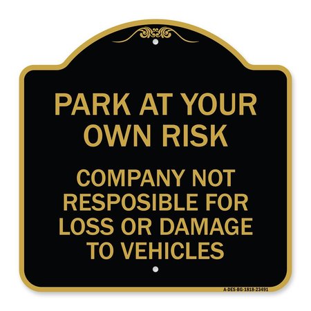 SIGNMISSION Park at Your Own Risk Company Not Responsible for Loss or Damage to Vehicles, A-DES-BG-1818-23491 A-DES-BG-1818-23491